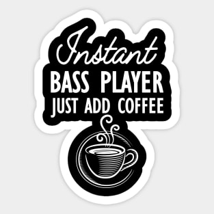 Bass Player - Instant bass player just add coffee Sticker